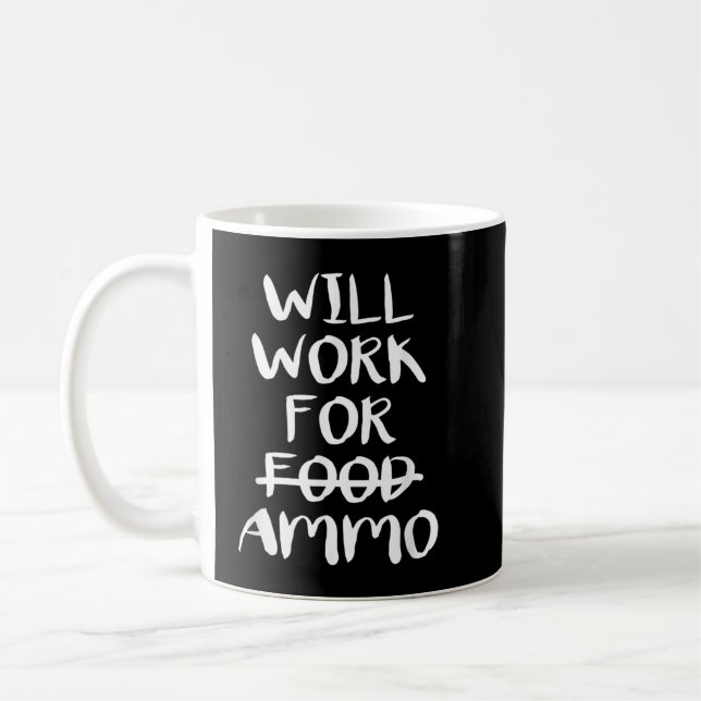 Mug Will Work For Ammo (Gauche)