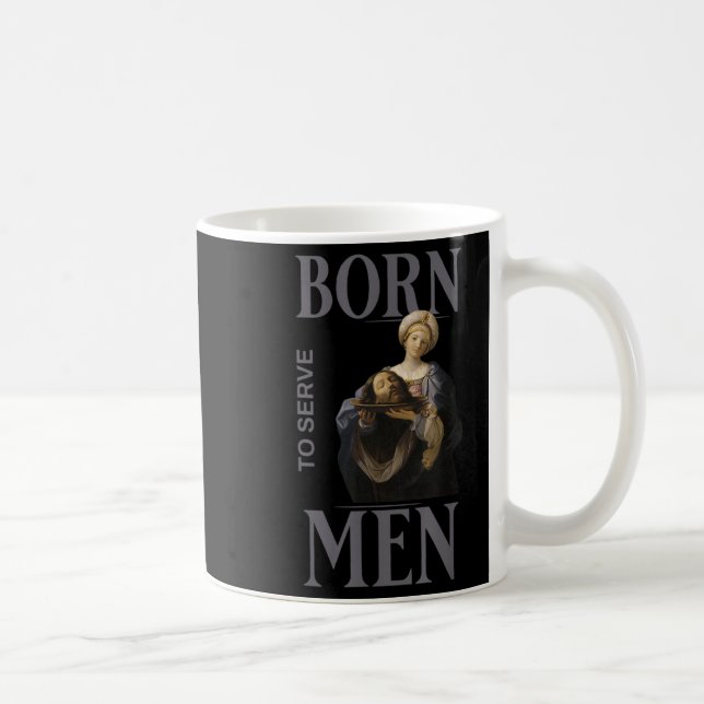 Mug Women Are Born To Serve Men Christian Boss Girl Mo (Droite)