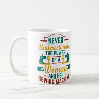 Mug Womens Never Underestimate Sewing Machine Sew Quil
