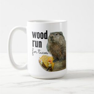 Mug Wood (Will) Run for Tacos (avec Woodchuck)