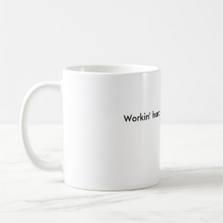 Mug Workin dur ou à peine workin'?