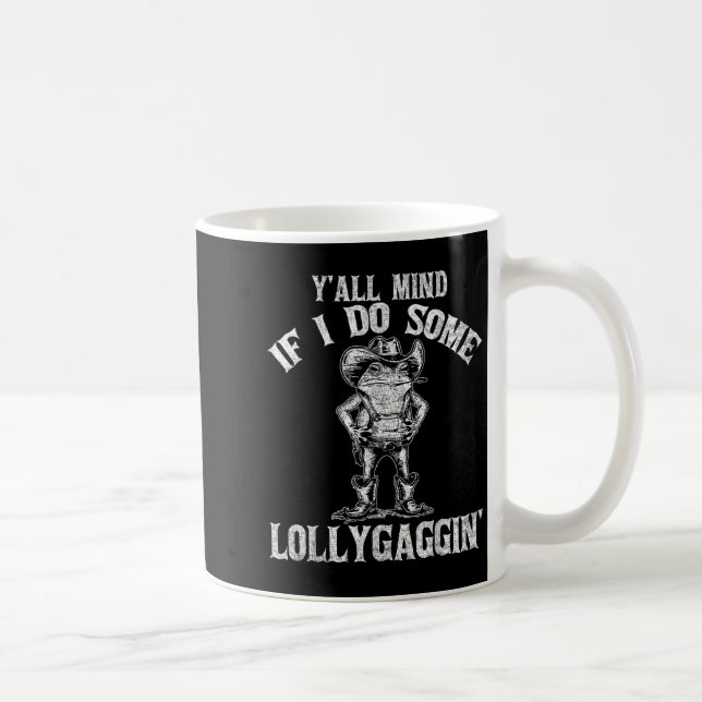 Mug Y'all Mind If I Do Some Lollygagging Funny Cowboy  (Droite)