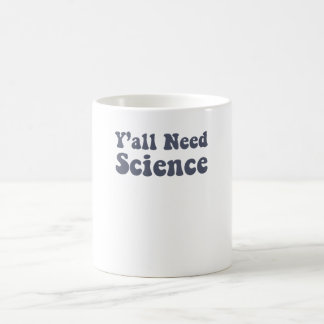 Mug Y'all Need Science Funny Scientist Science Teacher