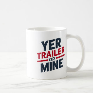 Mug Yer Trailer Or Mine Funny Usa 4th July White Trash