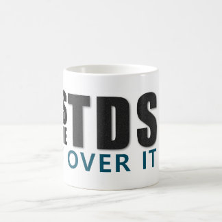 Mug YES I HAVE TDS GET OVER IT message
