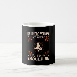 Mug Yoga -Soyez Là Où Vous Ne Pensez Pas Que Vous Devr