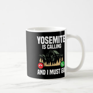 Mug Yosemite Is Calling I Must Go Vacation National Pa