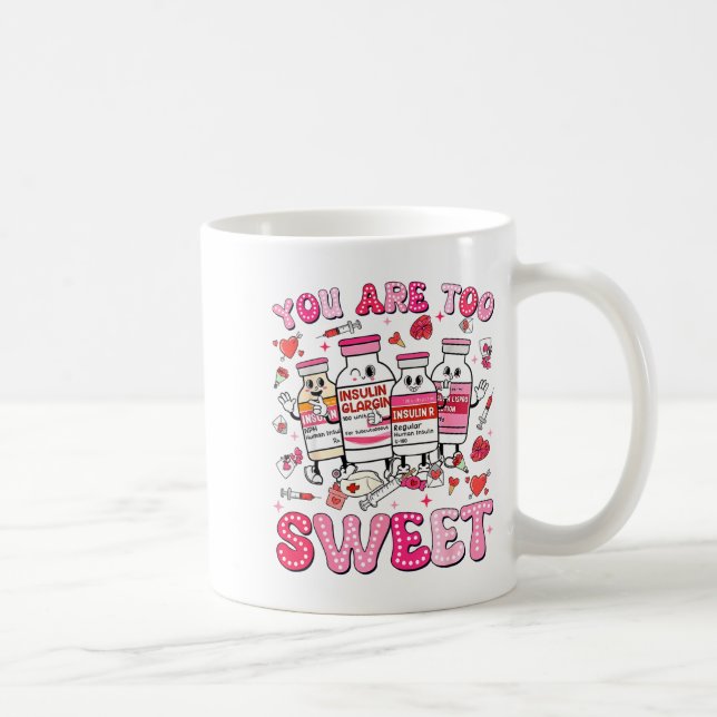 Mug You Are Too Sweet Valentine Nurse Insulin Diabetes (Droite)