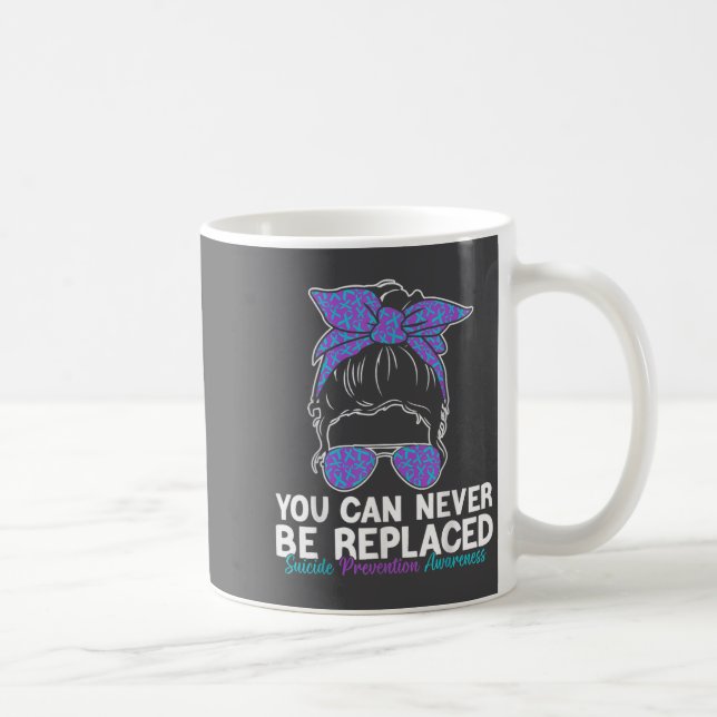 Mug You Can Never Be Replaced Suicide Prevention Aware (Droite)