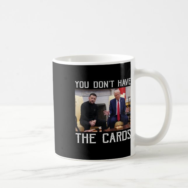 Mug You Don’t Have The Cards President Donald Trump  (Droite)