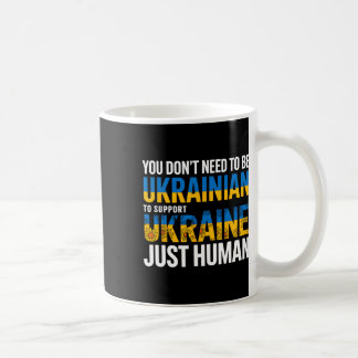 Mug You Don’t Need To Be Ukrainian To Support Ukraine 