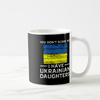 Mug You Dont Scare Me I Have Ukrainian Daughters