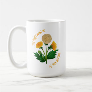 Mug You Don't Want Me In Your Garden
