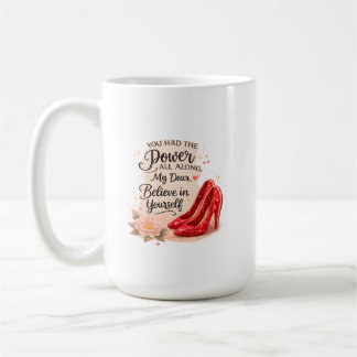 Mug You Had the Power All Along Inspirational Quote