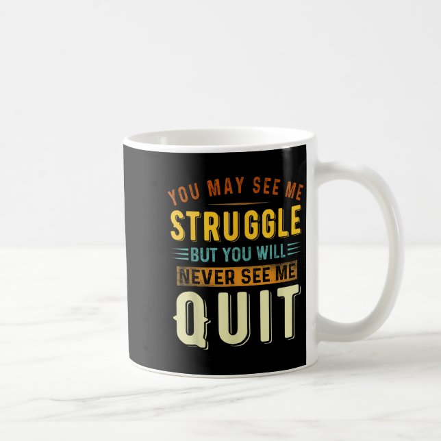 Mug You May See Me Struggle But You Will Never See Me  (Droite)
