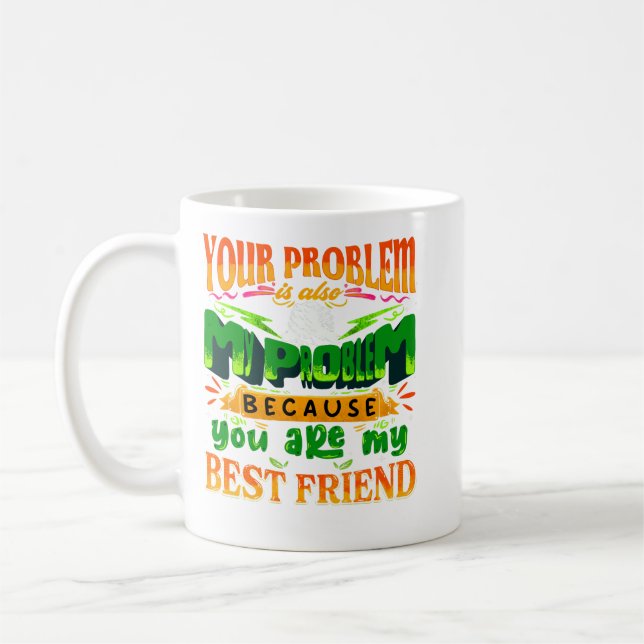 Mug your problem is also my problem friendship (Gauche)