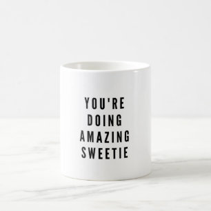 Mug You're doing amazing sweetie