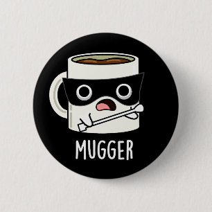 Mugger Funny Mug Puns Dark BG Button