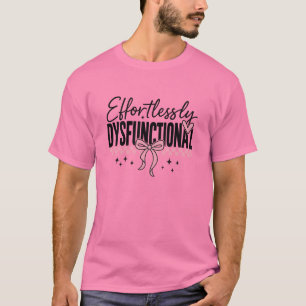 Mühelos Dysfunktional Snarky T-Shirt