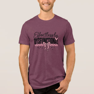 Mühelos Dysfunktional Snarky Tri-Blend Shirt