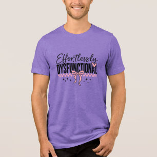 Mühelos Dysfunktional Snarky Tri-Blend Shirt
