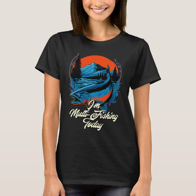 Multi Fishing Today Hunting Hobby Hunter Pastime F T-Shirt (Vorderseite)