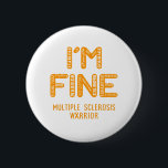Multiple Sklerose Warrior - ICH BIN FEIN Button<br><div class="desc">Multiple Sklerose,  Geschenke zur Multiplen Sklerose,  Multipler Sklerose Monat,  Multiple Sklerose Kämpfer,  Unterstützung Multiple Sklerose,  Multiple Sklerose Krieger gegen Multiple Sklerose,  Multipler Sklerose,  Multipler Sklerose Erkrankung,  Bewusstseinsmonat,  Multipler Sklerose,  Bewusstsein für Multipler Sklerose Monat.</div>