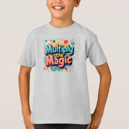  Multiply the Magic – Fun Math Quote T-Shirt