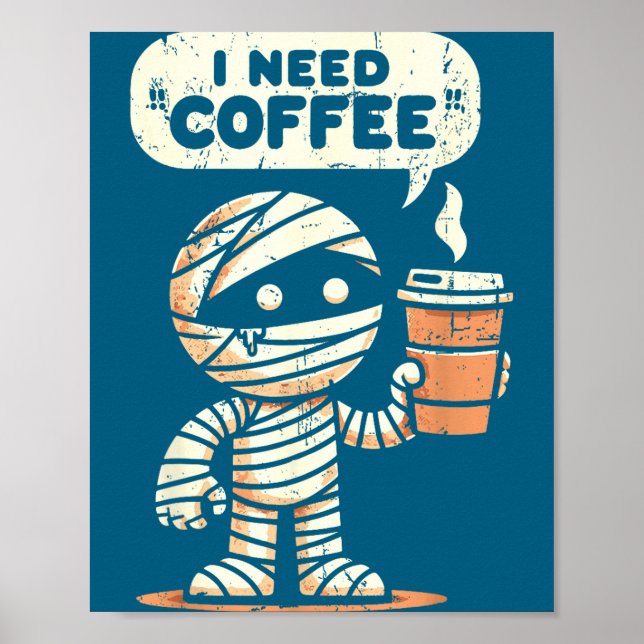 Mummy Halloween I Need Coffee Funny Sarcastic Caff Poster (Vorne)