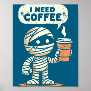 Mummy Halloween Ich brauche Kaffee Lustig Sarkasti Poster