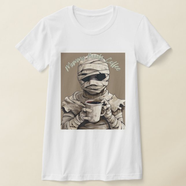 Mummy Needs Coffee – Spooky Morning Humor T-Shirt (Ablage )