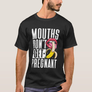 Münder werden nicht schwanger Peinlicher Erwachsen T-Shirt