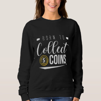 Münzen sammeln Numismatiker Münzensammeln geboren Sweatshirt