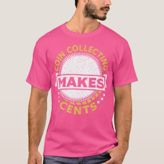 Münzensammeln macht Cent-Münzen-Sammler Sinn T-Shirt