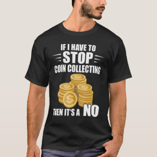 Münzsammeln, wenn ich Numismatikermünze stoppen mu T-Shirt