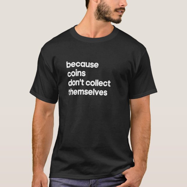 Münzsammler-Numismatiker Sammeln sich nicht selbst T-Shirt (Vorderseite)