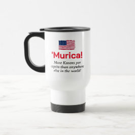 Murica...Mehr Karens pro Kopf Reisebecher