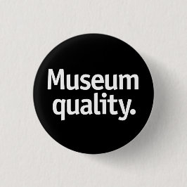 Museumsqualität. Button