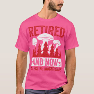 Mushroom Collector Retir Mushroom Retir T-Shirt