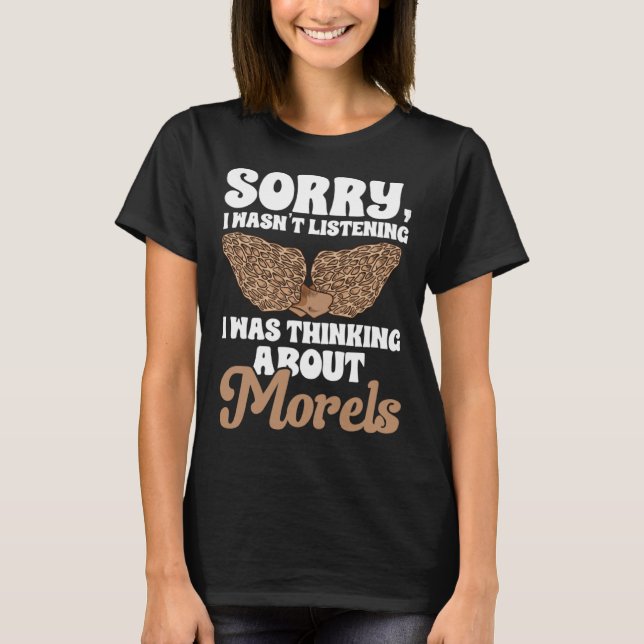 Mushroom Hunting I Was Thinking About Morels Forag T-Shirt (Vorderseite)