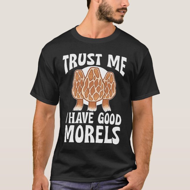 Mushroom Hunting Trust Me I Have Good Morels T-Shirt (Vorderseite)