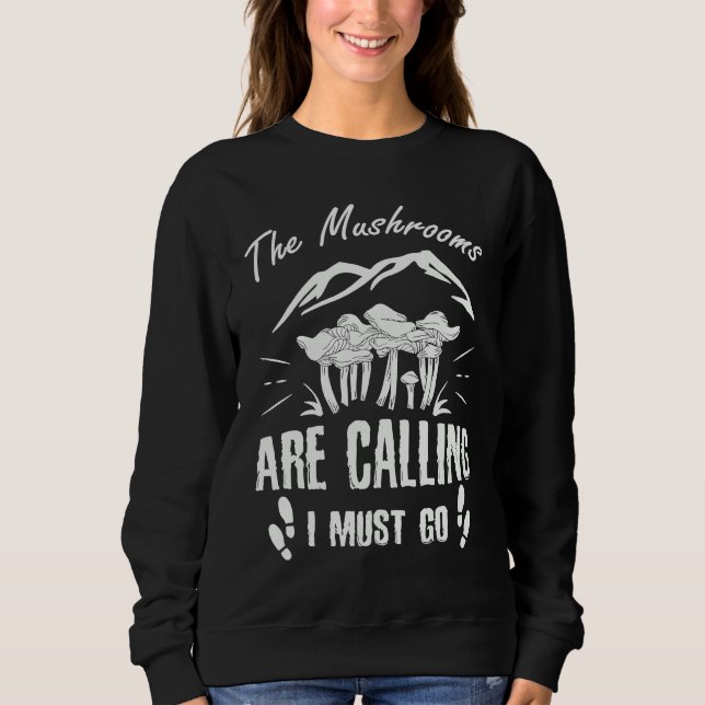 Mushrooms Are Calling I Must Go Sweatshirt (Vorderseite)