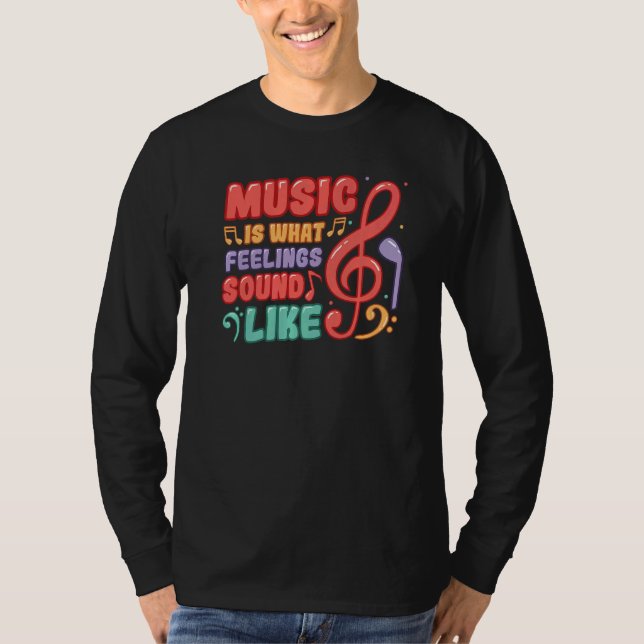 Music Is What Feelings Sound Like Music T-Shirt (Vorderseite)