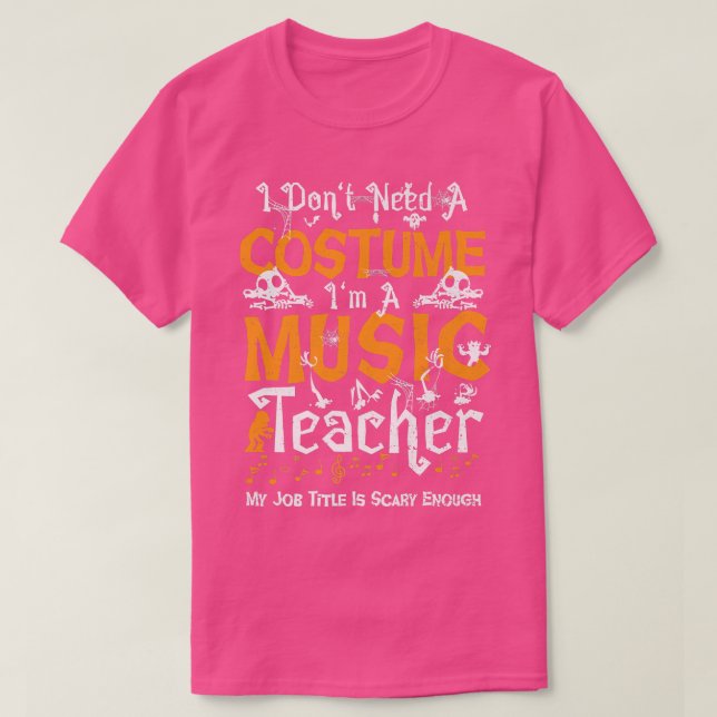 Music Teacher I Don't Need A Costume I'm  T-Shirt (Design vorne)