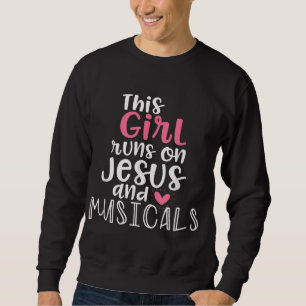 Musical Theater Giftsn Girl läuft auf Jesus Musica Sweatshirt