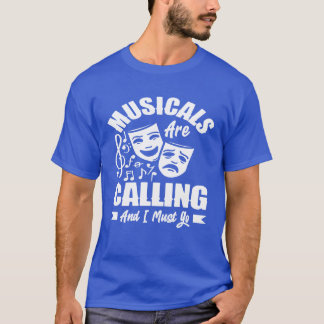 Musicals rufen an und ich muss lange musikalisch g T-Shirt