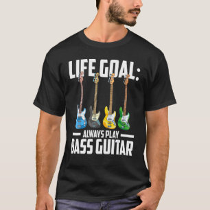 Musician Bass Player Life Goal spielen immer Bass  T-Shirt