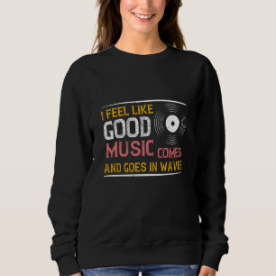 Musik Gute Musik kommt und geht in Wellen Sweatshirt