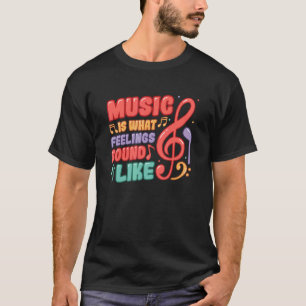 Musik ist das, was Gefühle wie Musik hören 1 T-Shirt
