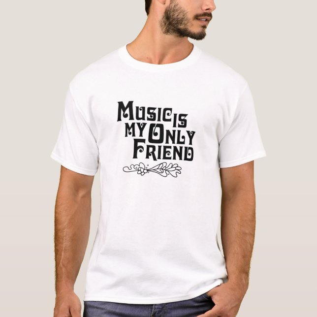 Musik ist mein einziger Freund T-Shirt (Vorderseite)